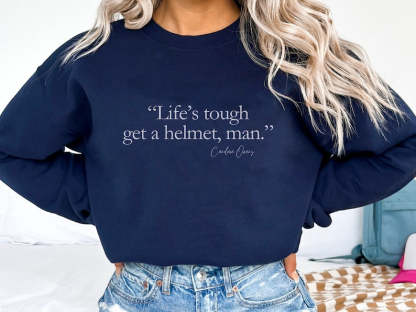 Life'S Tourgh Get A Helmet Man Seatshirt-carlalin