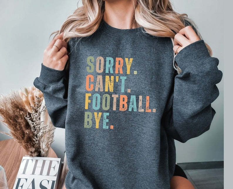 Sorry Can't Football Bye Sweatshirt-carlalin