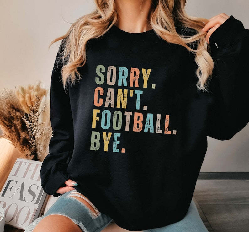 Sorry Can't Football Bye Sweatshirt-carlalin