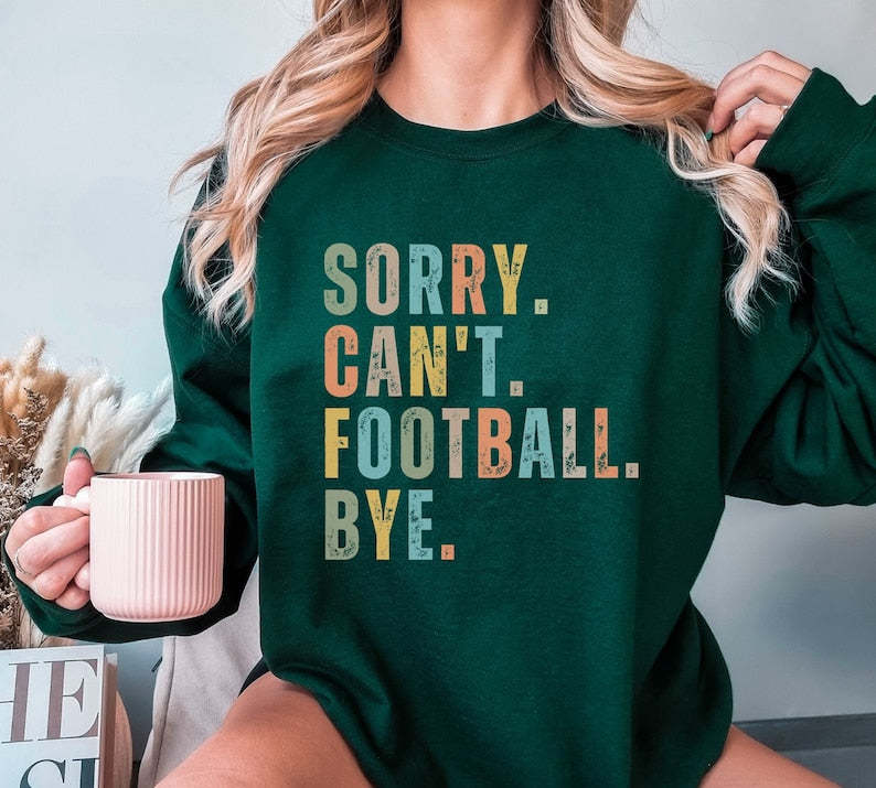 Sorry Can't Football Bye Sweatshirt-carlalin