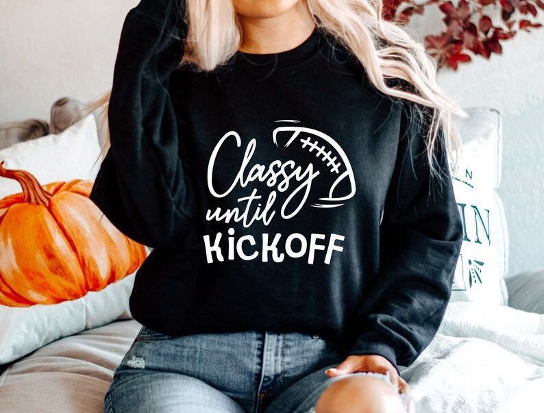 Classy Until Kickoff Football Sweatshirt-carlalin