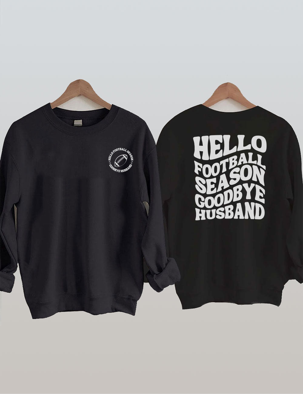 Hello Football Season Goodbye Husband Funny Football Wife Sweatshirt-carlalin