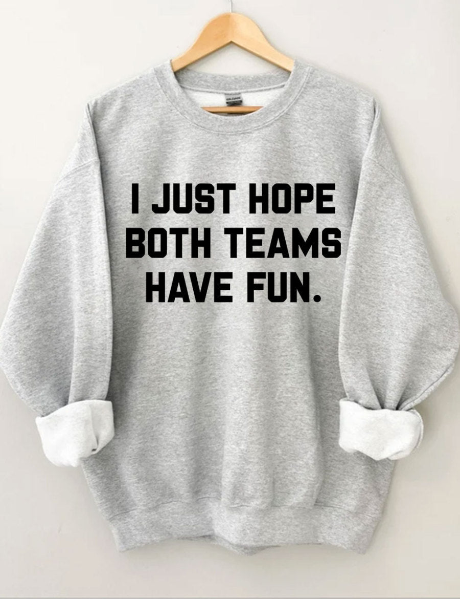 I Just Hope Both Teams Have Fun Sweatshirt-carlalin