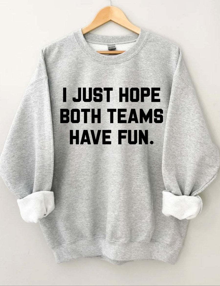 I Just Hope Both Teams Have Fun Sweatshirt-carlalin