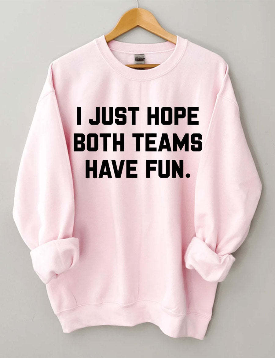 I Just Hope Both Teams Have Fun Sweatshirt-carlalin