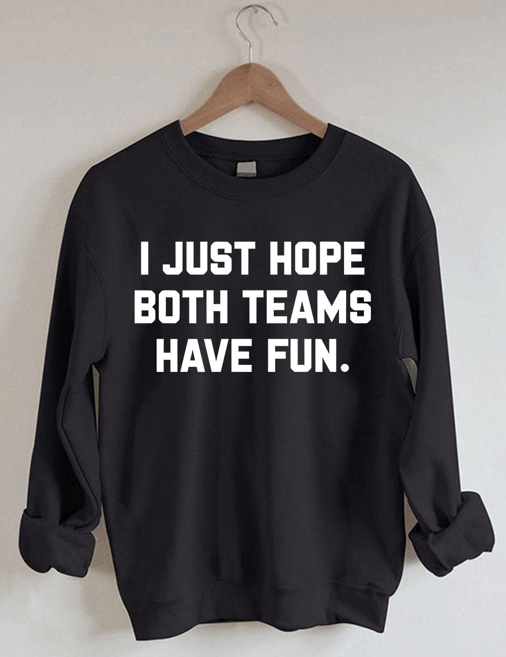 I Just Hope Both Teams Have Fun Sweatshirt-carlalin