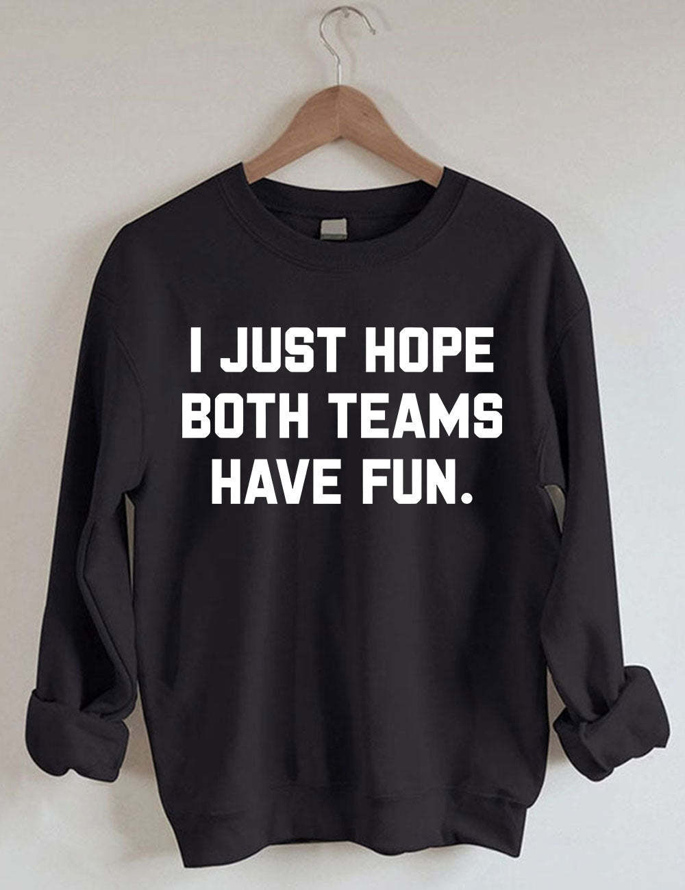 I Just Hope Both Teams Have Fun Sweatshirt-carlalin
