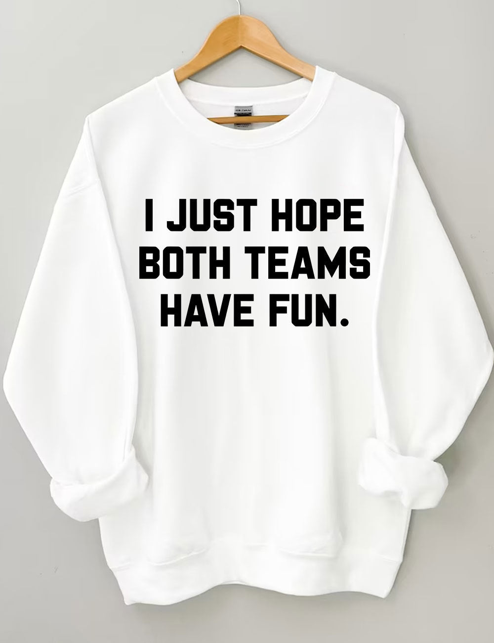 I Just Hope Both Teams Have Fun Sweatshirt-carlalin