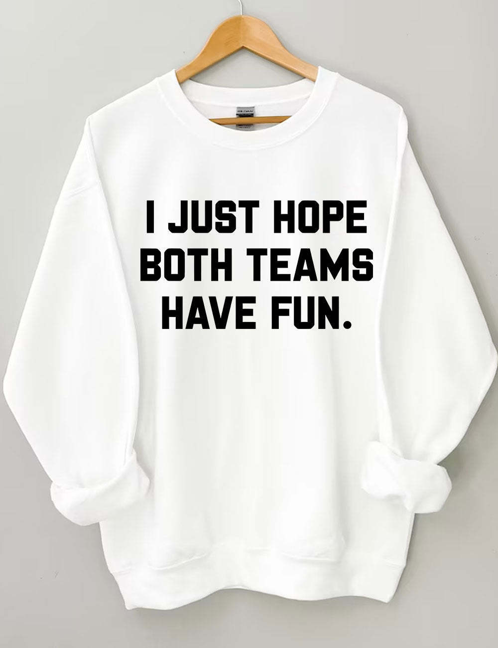 I Just Hope Both Teams Have Fun Sweatshirt-carlalin