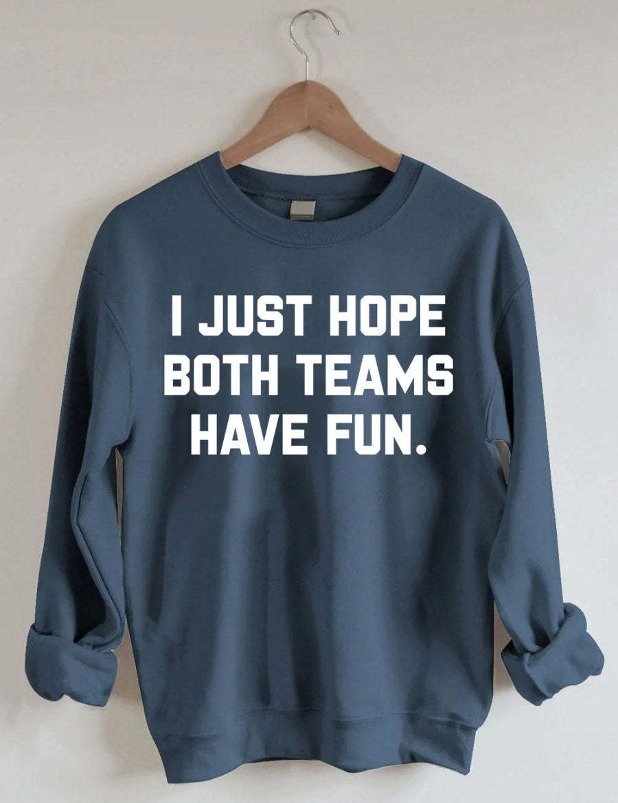 I Just Hope Both Teams Have Fun Sweatshirt-carlalin