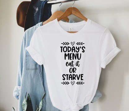 Today's Menu Eat It Or Starve Shirt