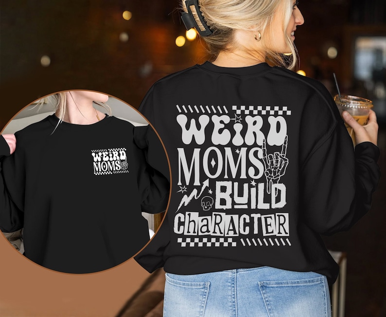 Weird Moms Build Character Mother Day Shirt
