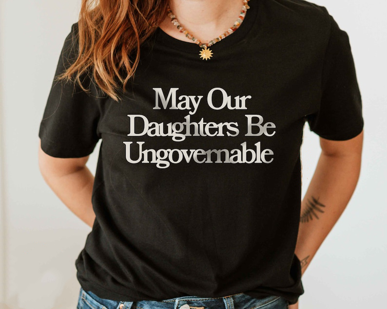 May our Daughters Be Ungovermable Shirt