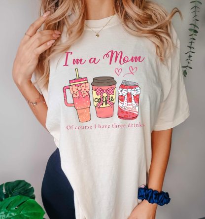 I'm a Mom of Course I Have Three  Drinks Shirt