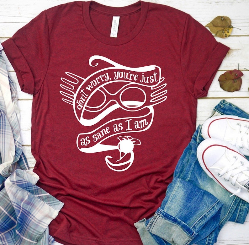 Don’t Worry, You’re Just As Sane As I Am Shirt-carlalin