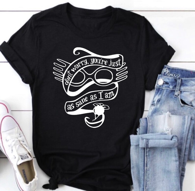 Don’t Worry, You’re Just As Sane As I Am Shirt-carlalin