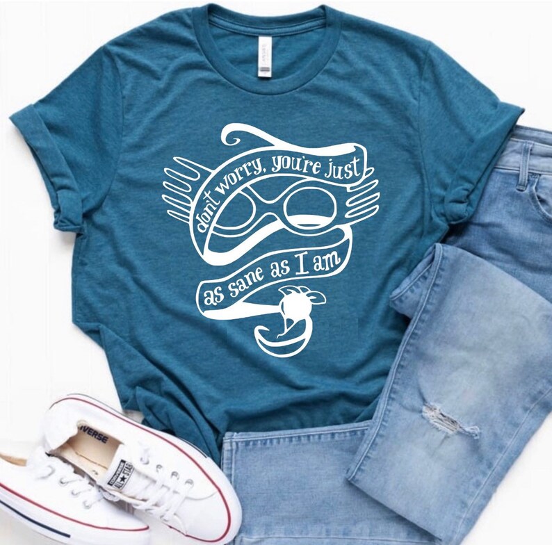 Don’t Worry, You’re Just As Sane As I Am Shirt-carlalin