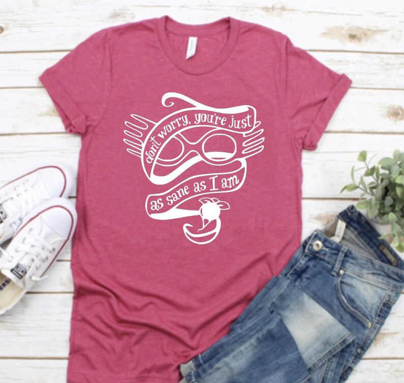 Don’t Worry, You’re Just As Sane As I Am Shirt-carlalin