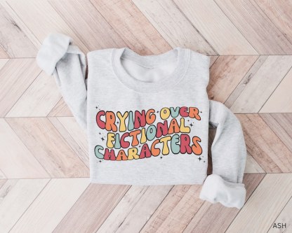 Emotionally Attached To Fictional Characters Sweatshirt-carlalin