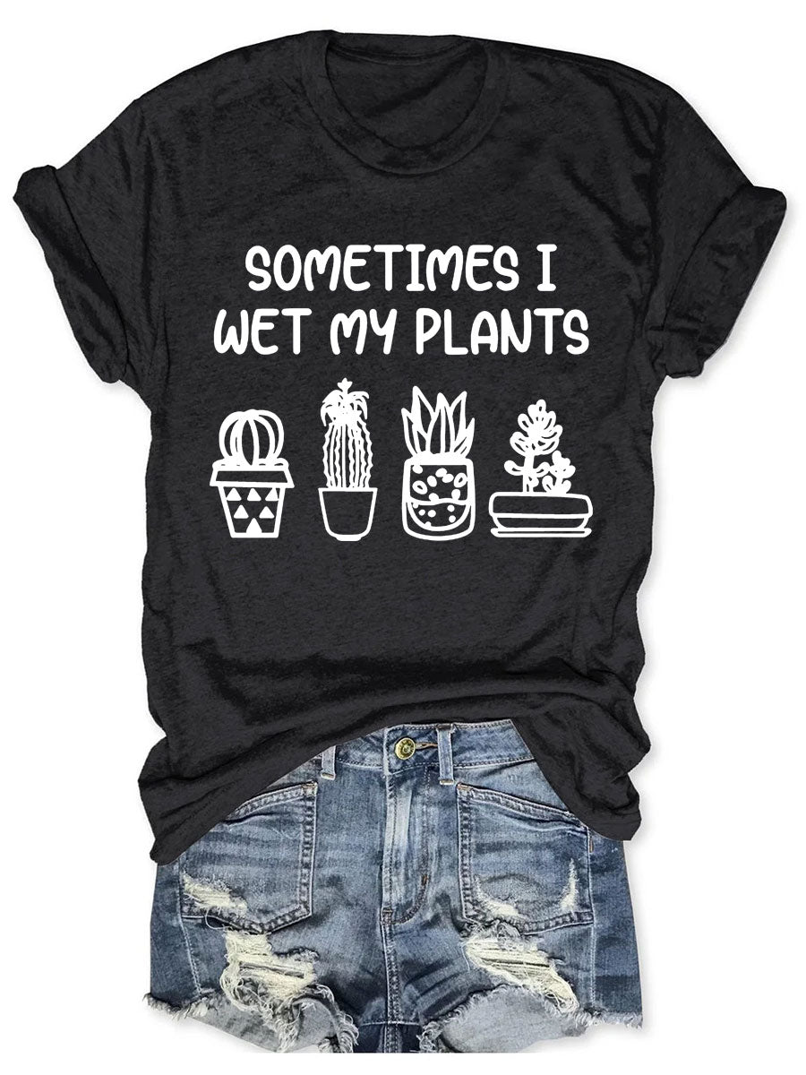 Sometimes I Wet My Plants T-shirt-carlalin