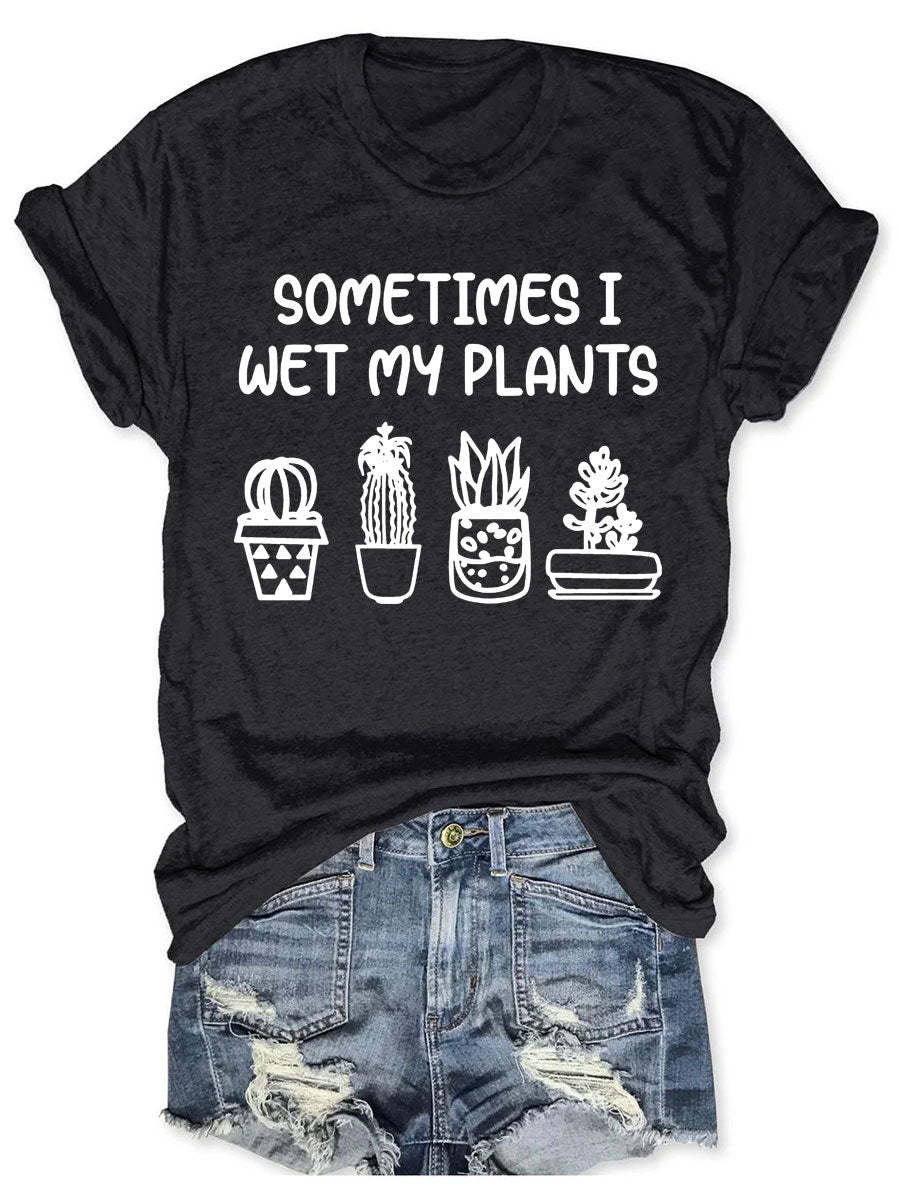 Sometimes I Wet My Plants T-shirt-carlalin
