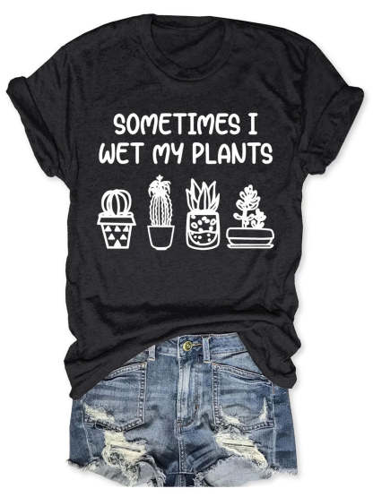 Sometimes I Wet My Plants T-shirt-carlalin