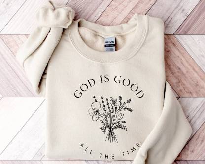 God Is Good All The Time Sweatshirt