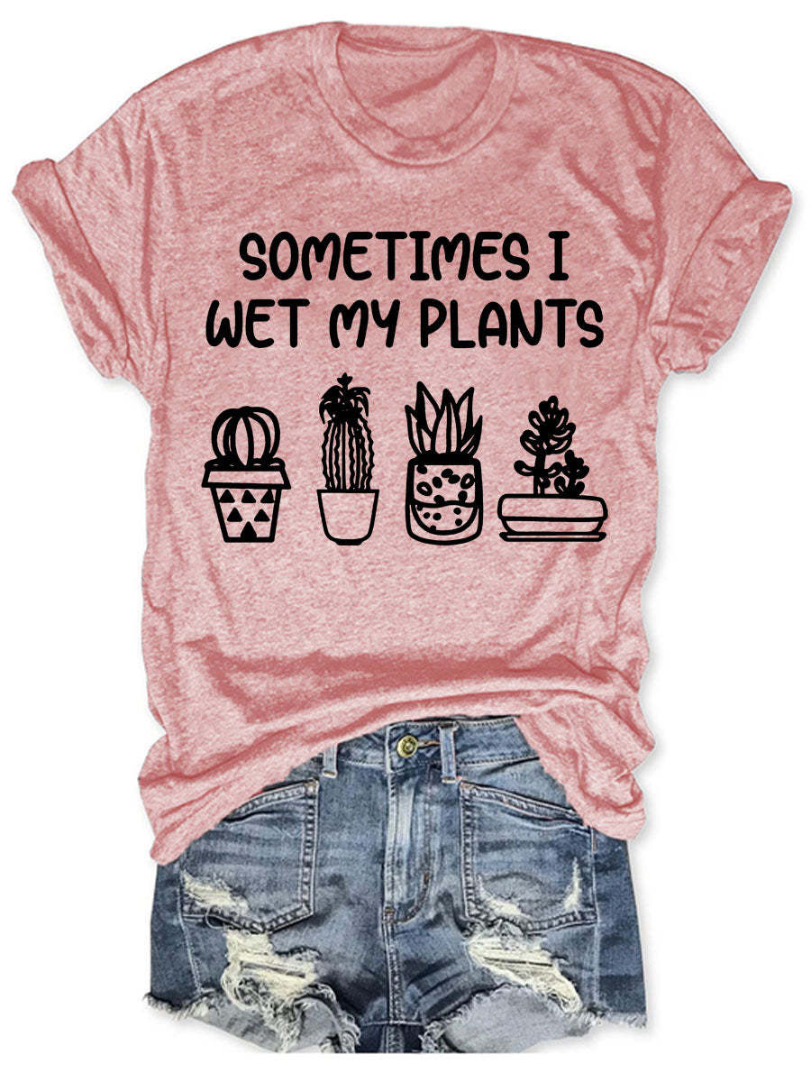 Sometimes I Wet My Plants T-shirt-carlalin