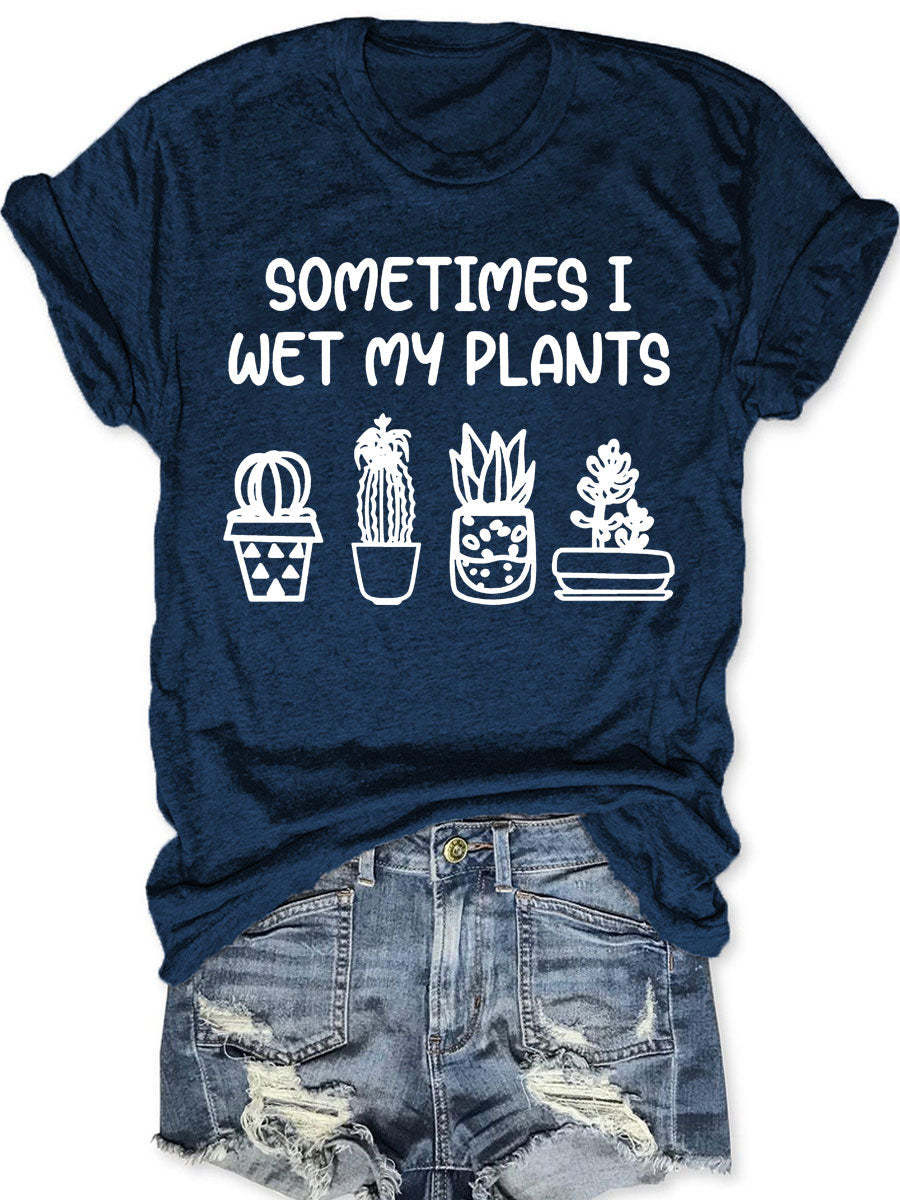 Sometimes I Wet My Plants T-shirt-carlalin