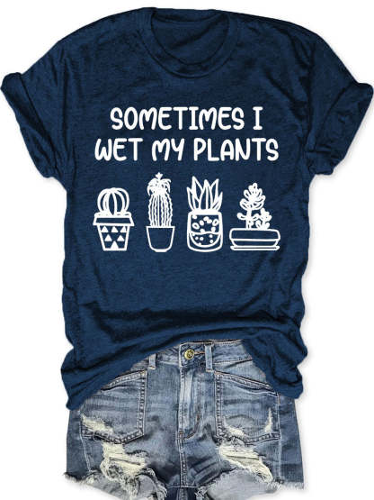 Sometimes I Wet My Plants T-shirt-carlalin