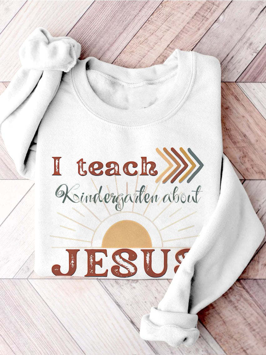 I Teach Kindergarten About Jesus Christian Private School Back To School Print Casual Sweatshirt-carlalin