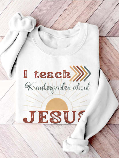 I Teach Kindergarten About Jesus Christian Private School Back To School Print Casual Sweatshirt-carlalin