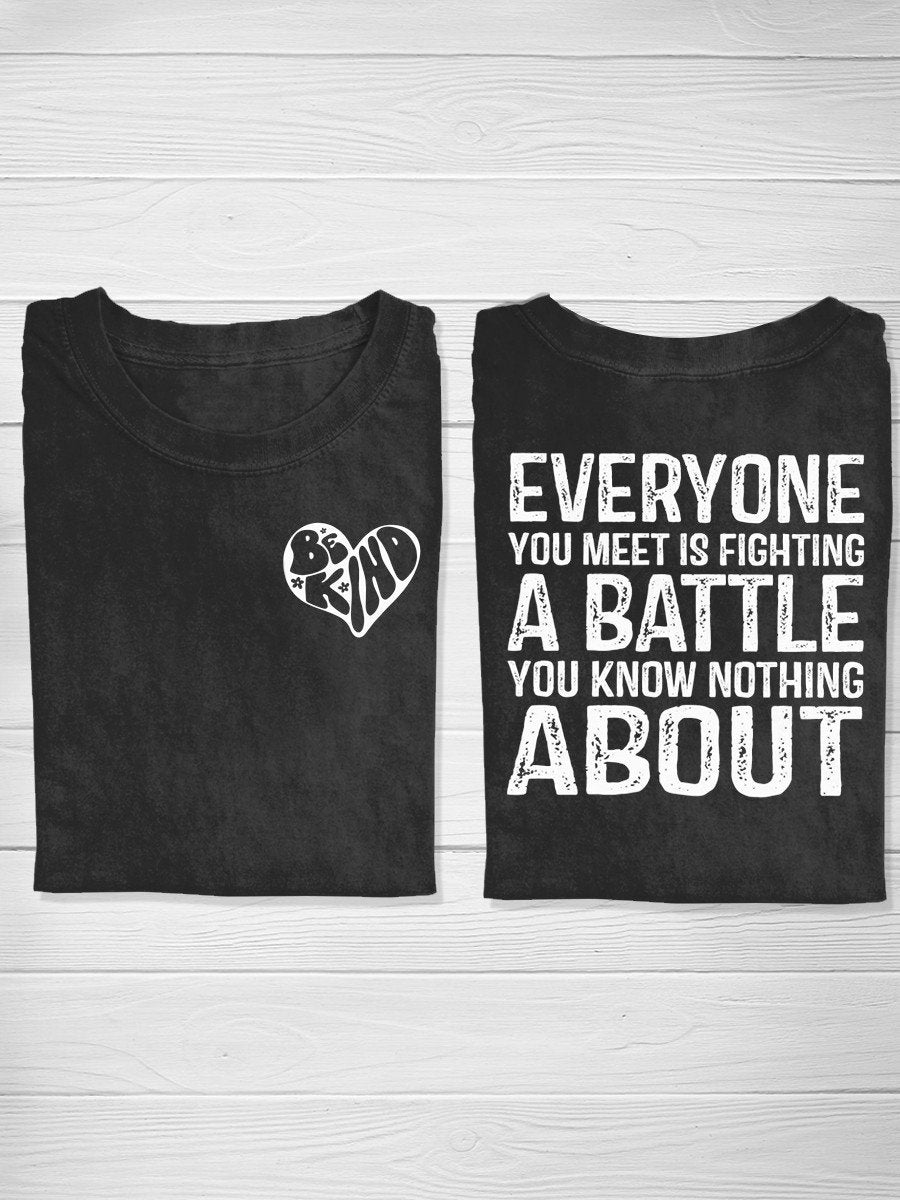 Be Kind Everyone You Meet Is Fighting A Battle You Know Nothing About Casual T-shirt-carlalin