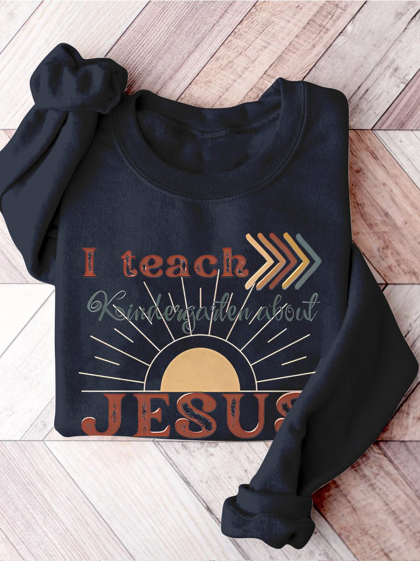 I Teach Kindergarten About Jesus Christian Private School Back To School Print Casual Sweatshirt-carlalin