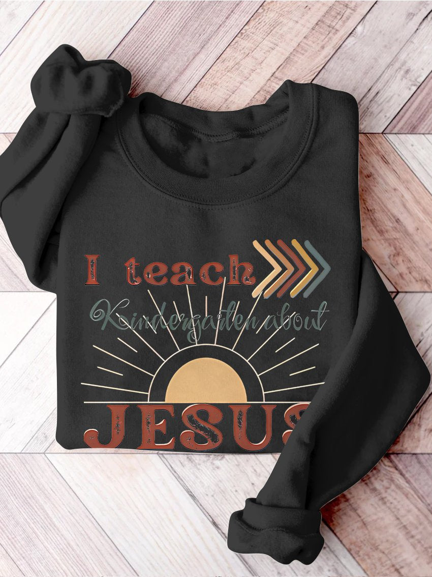 I Teach Kindergarten About Jesus Christian Private School Back To School Print Casual Sweatshirt-carlalin