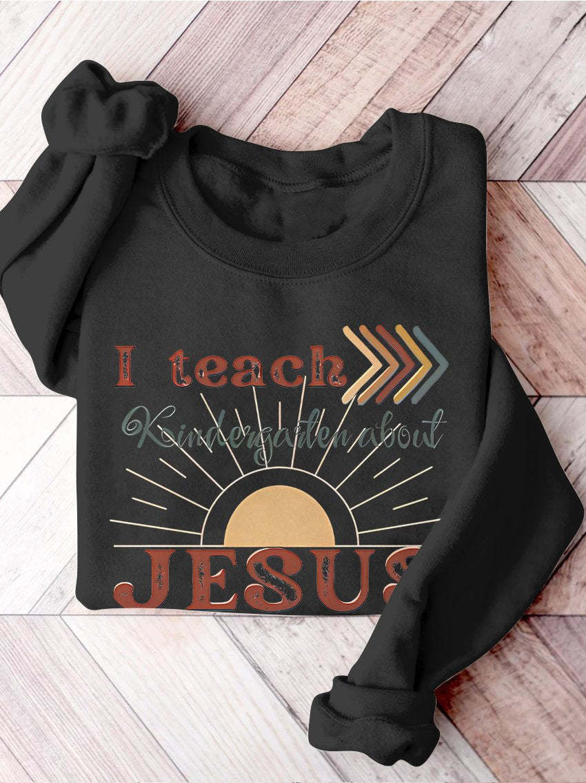 I Teach Kindergarten About Jesus Christian Private School Back To School Print Casual Sweatshirt-carlalin