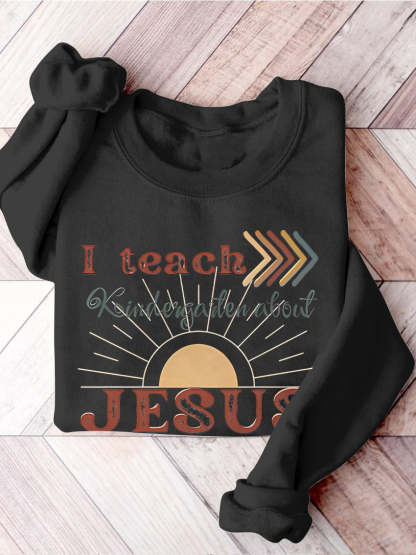 I Teach Kindergarten About Jesus Christian Private School Back To School Print Casual Sweatshirt-carlalin
