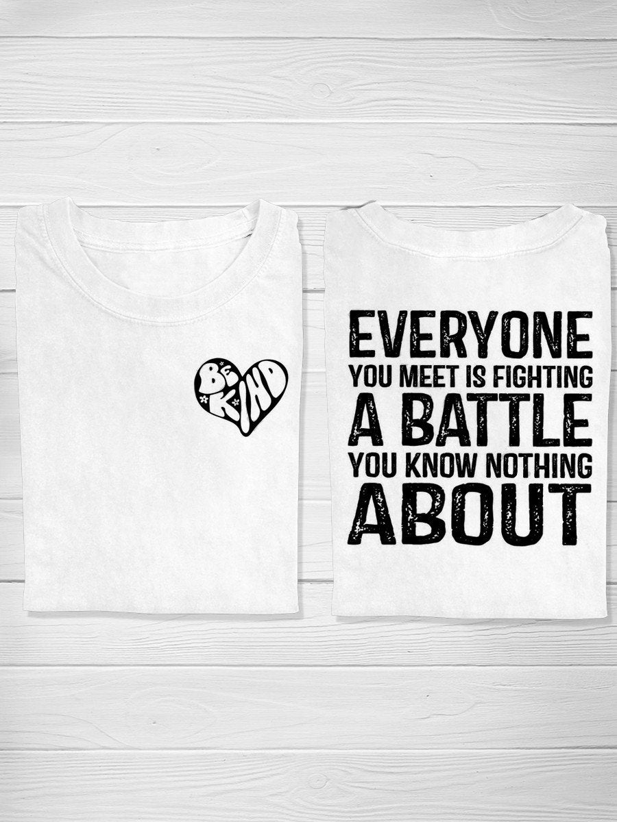 Be Kind Everyone You Meet Is Fighting A Battle You Know Nothing About Casual T-shirt-carlalin