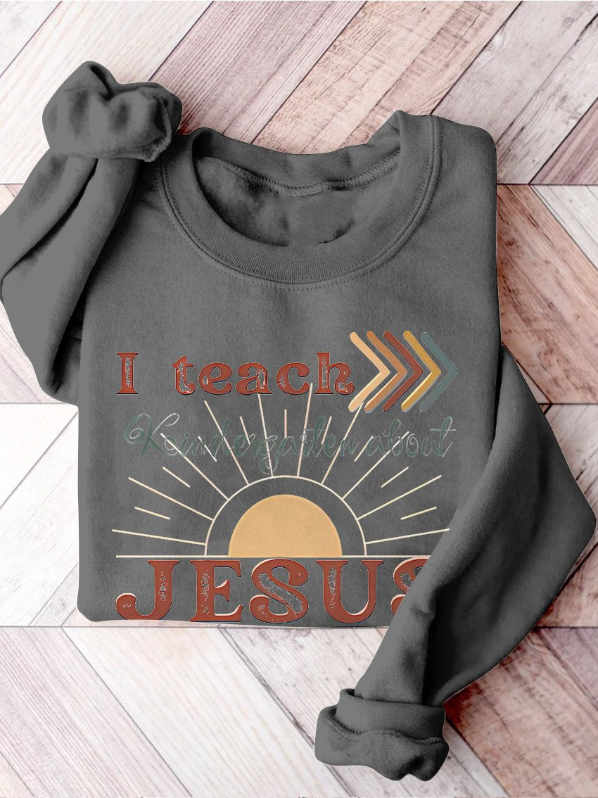 I Teach Kindergarten About Jesus Christian Private School Back To School Print Casual Sweatshirt-carlalin