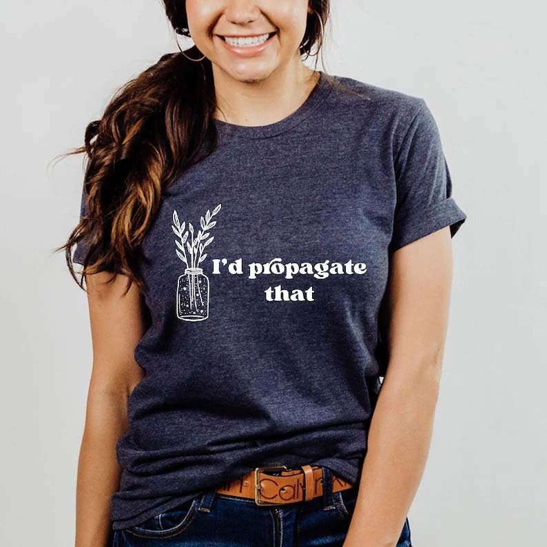 I'd Propagate That Shirt Plant Lover Mom Gift Tee-carlalin