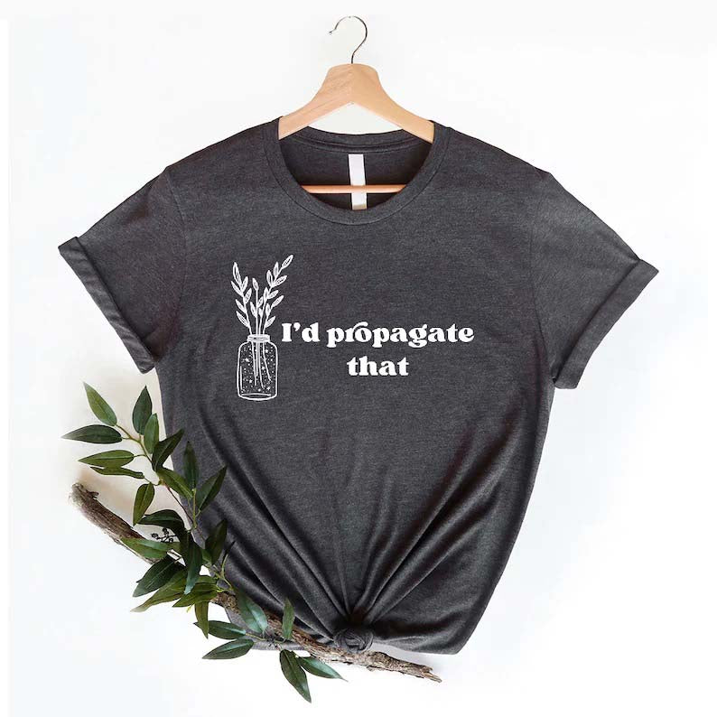 I'd Propagate That Shirt Plant Lover Mom Gift Tee-carlalin