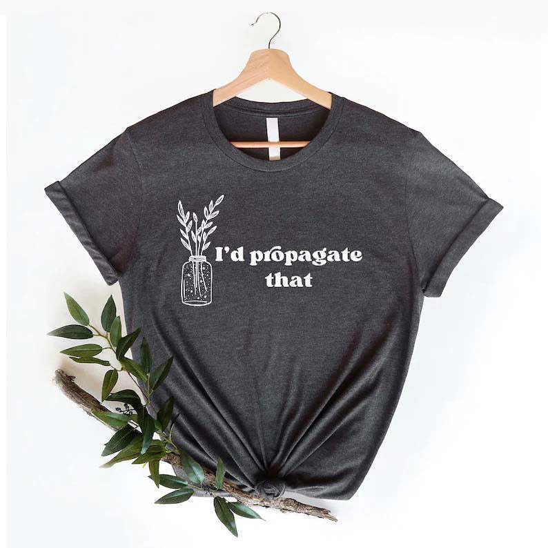 I'd Propagate That Shirt Plant Lover Mom Gift Tee-carlalin
