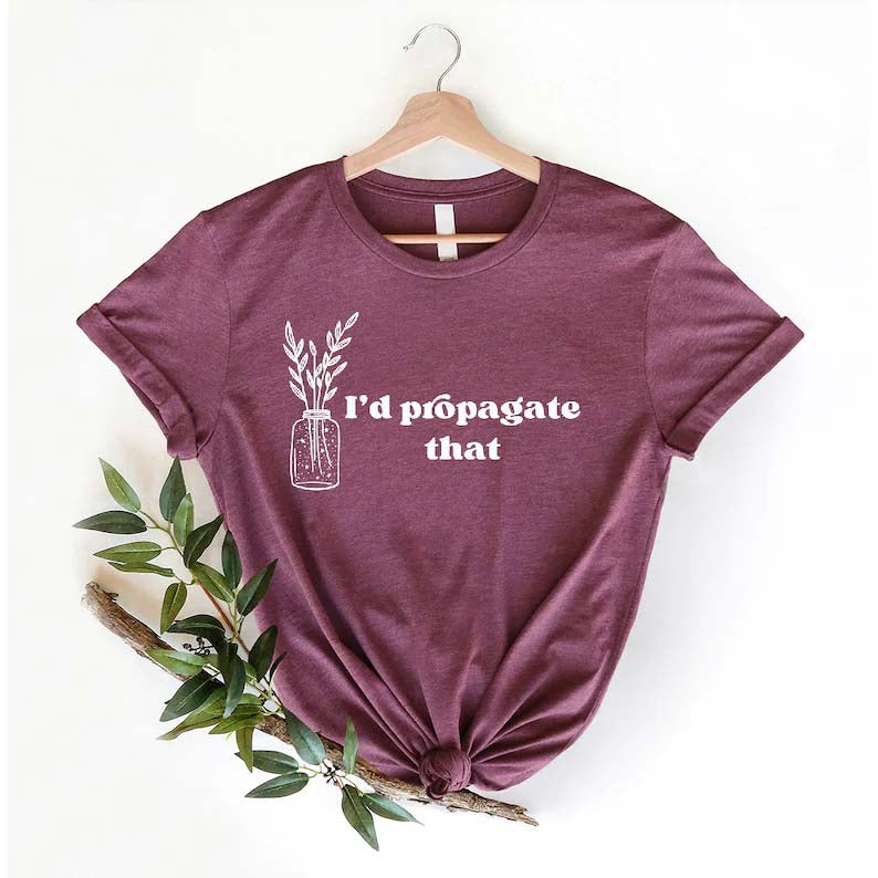 I'd Propagate That Shirt Plant Lover Mom Gift Tee-carlalin