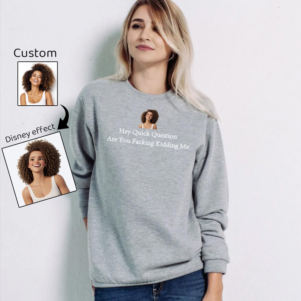 Hey Quick Question Are You Kidding Me Sweatshirt Funny Sarcasm Quote Saying Gift for Mom/Girl/Men/Women