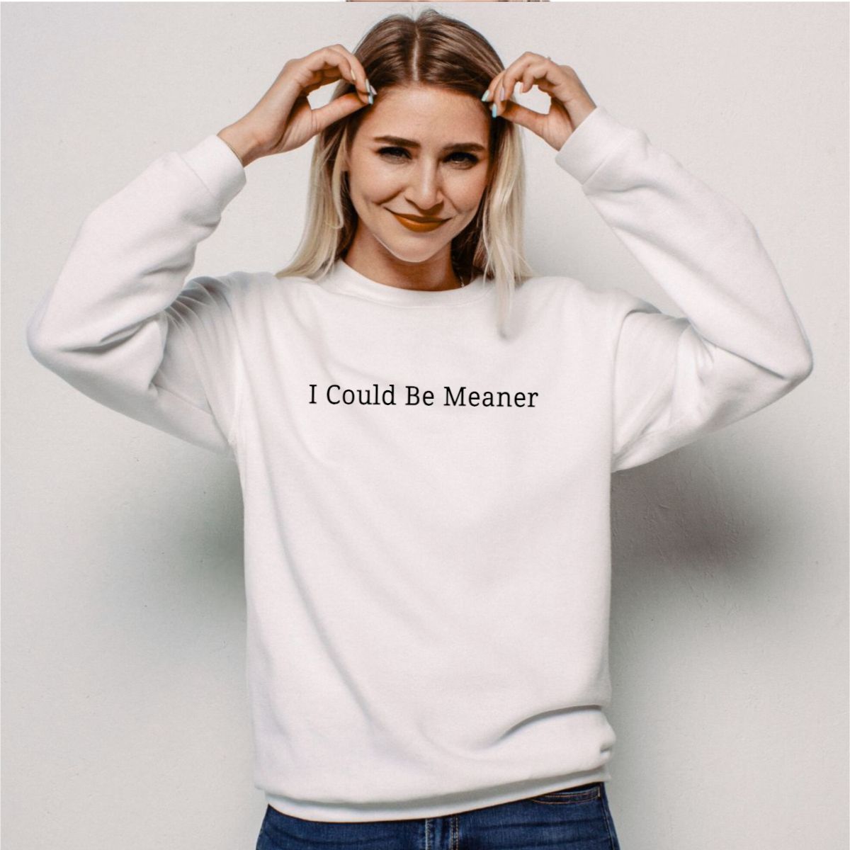 I Could Be Meaner Sweatshirt Custom Humor Sarcastic Quote Hoodie Sarcasm Gift Sweatshirt for Mom For Men
