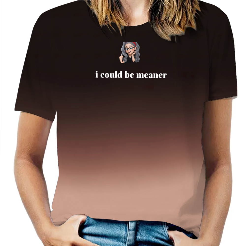 I Could Be Meaner Shirt Custom Humor Sarcastic Quote T-Shirt Sarcasm Gift Shirt for Mom For Women