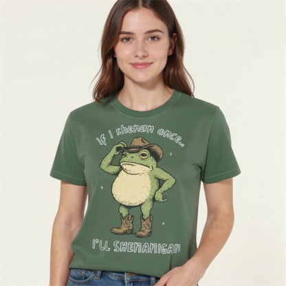 If I Shenan Once I'll Shenanigan T-Shirt