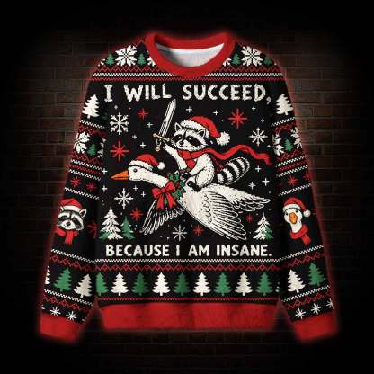 I Will Succeed Because I am Insane Ugly Sweatshirts