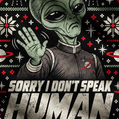 Sorry I Don't Speak Human Ugly Sweatshirts