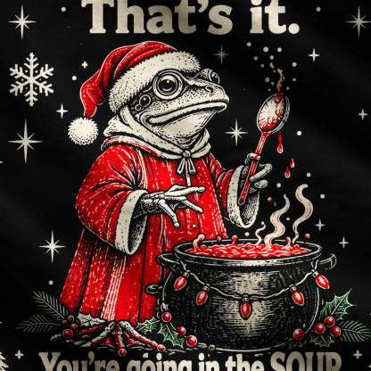 That’s it You’re Going in the Soup Ugly Sweatshirts
